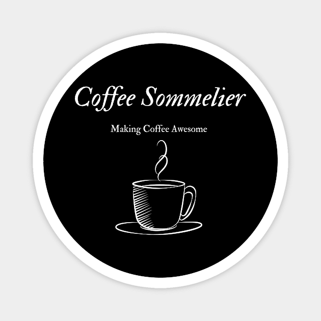 Coffee Sommelier - Making Coffee Awesome Magnet by CreateWhite